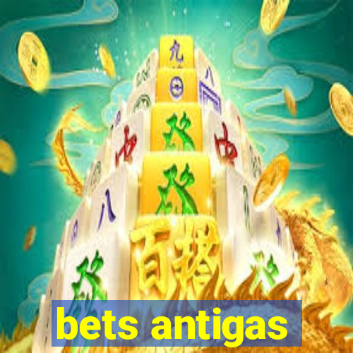 bets antigas